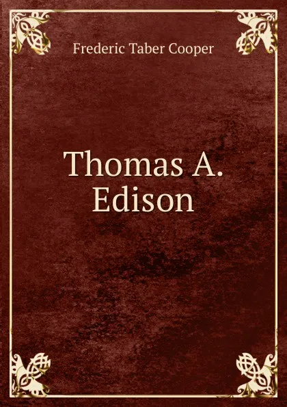 Обложка книги Thomas A. Edison, Frederic Taber Cooper