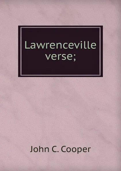 Обложка книги Lawrenceville verse;, John C. Cooper