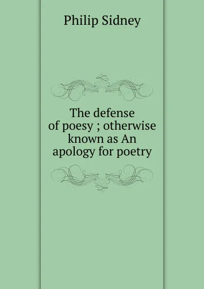 Обложка книги The defense of poesy ; otherwise known as An apology for poetry, Sidney Philip