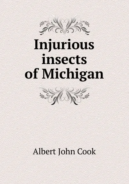 Обложка книги Injurious insects of Michigan, Albert John Cook