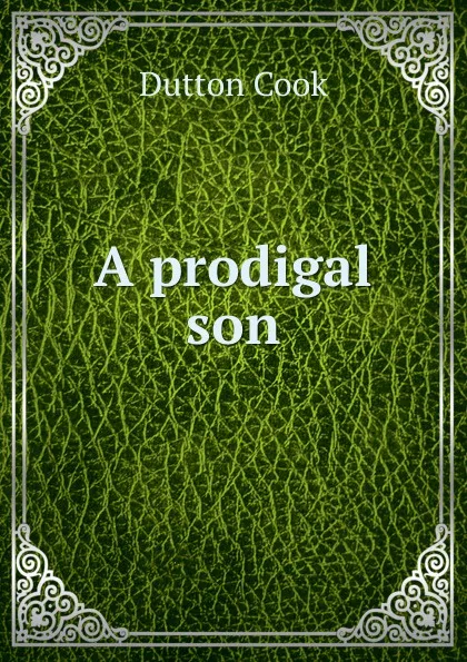 Обложка книги A prodigal son, Dutton Cook