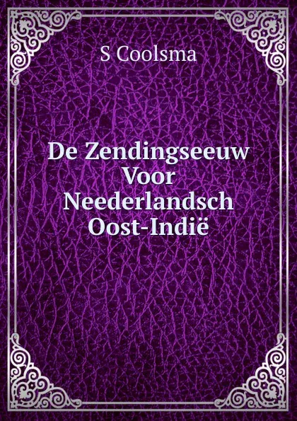 Обложка книги De Zendingseeuw Voor Neederlandsch Oost-Indie, S Coolsma