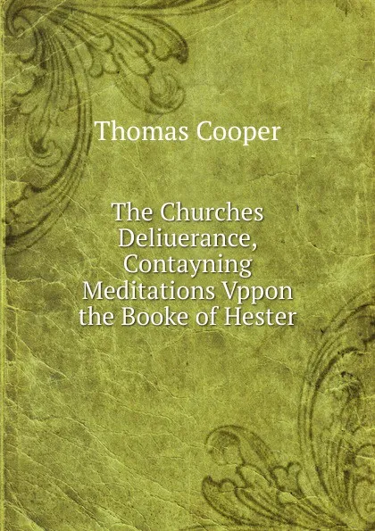 Обложка книги The Churches Deliuerance, Contayning Meditations Vppon the Booke of Hester, David James McCord