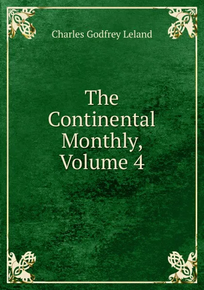 Обложка книги The Continental Monthly, Volume 4, C. G. Leland