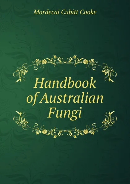 Обложка книги Handbook of Australian Fungi, Mordecai Cubitt Cooke