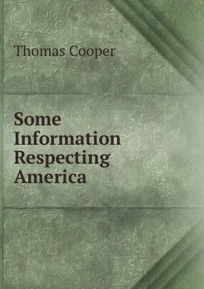 Обложка книги Some Information Respecting America, David James McCord