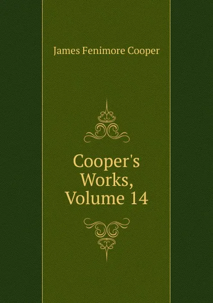 Обложка книги Cooper.s Works, Volume 14, Cooper James Fenimore