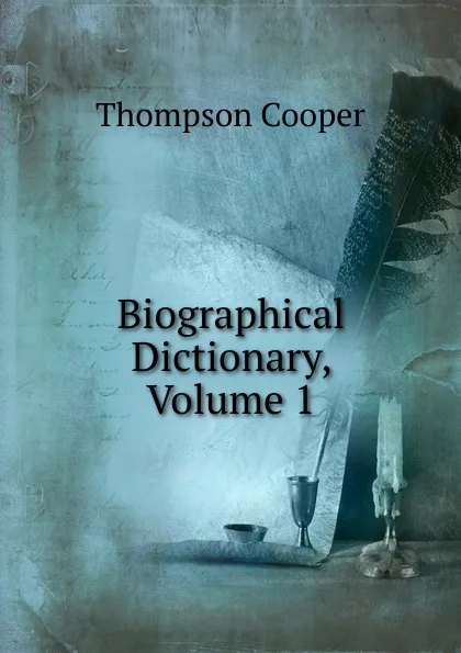 Обложка книги Biographical Dictionary, Volume 1, Thompson Cooper