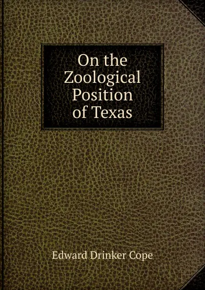 Обложка книги On the Zoological Position of Texas, Edward Drinker Cope