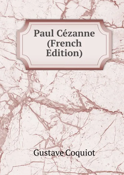 Обложка книги Paul Cezanne (French Edition), Gustave Coquiot