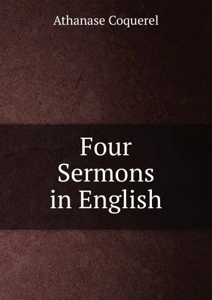 Обложка книги Four Sermons in English, Athanase Coquerel