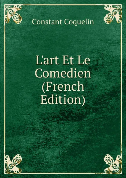 Обложка книги L.art Et Le Comedien (French Edition), Constant Coquelin