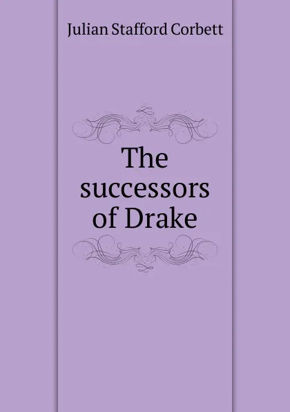 Обложка книги The successors of Drake, Corbett Julian Stafford