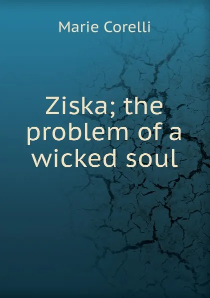 Обложка книги Ziska; the problem of a wicked soul, Marie Corelli