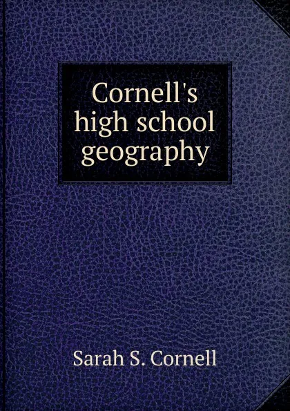 Обложка книги Cornell.s high school geography, Sarah S. Cornell