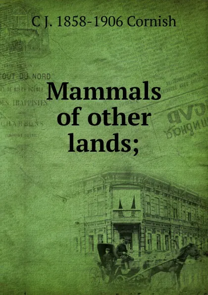 Обложка книги Mammals of other lands;, C J. 1858-1906 Cornish