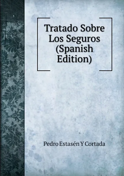 Обложка книги Tratado Sobre Los Seguros (Spanish Edition), Pedro Estasén y Cortada