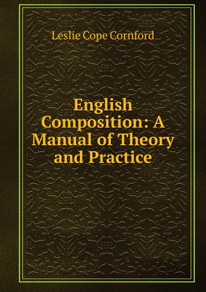 Обложка книги English Composition: A Manual of Theory and Practice, Leslie Cope Cornford