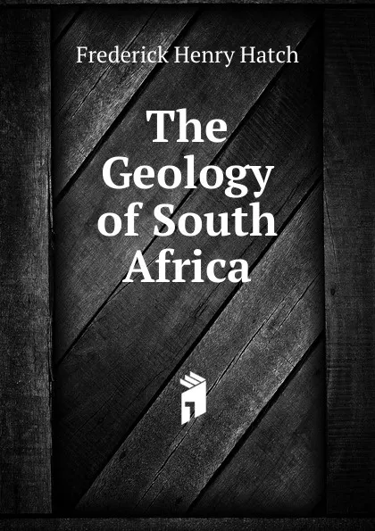 Обложка книги The Geology of South Africa, Frederick Henry Hatch