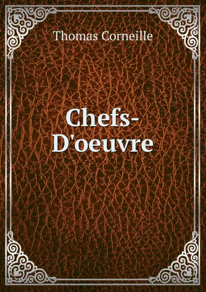 Обложка книги Chefs-D.oeuvre, Thomas Corneille