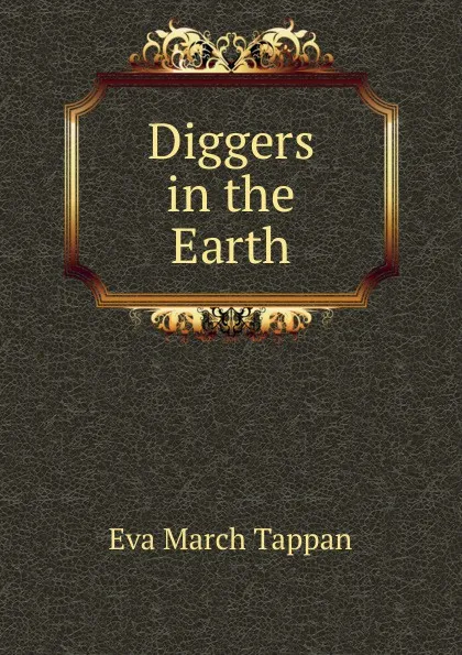 Обложка книги Diggers in the Earth, Eva March Tappan