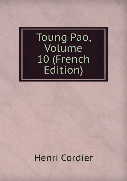 Обложка книги Toung Pao, Volume 10 (French Edition), Henri Cordier