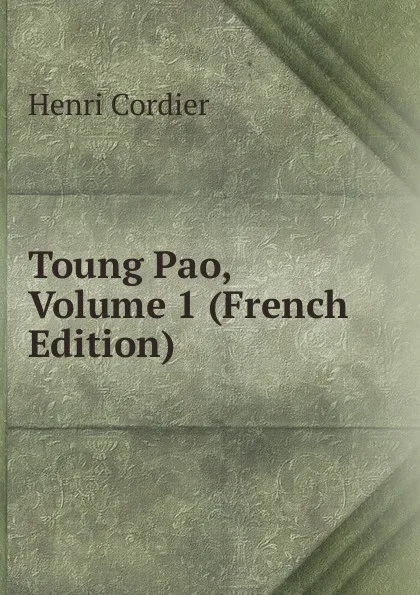 Обложка книги Toung Pao, Volume 1 (French Edition), Henri Cordier