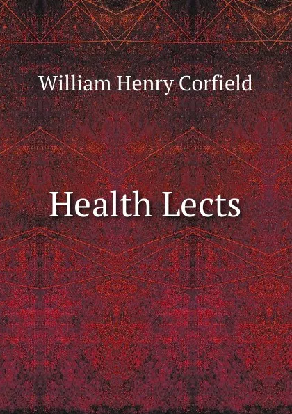 Обложка книги Health Lects, William Henry Corfield