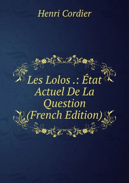 Обложка книги Les Lolos .: Etat Actuel De La Question (French Edition), Henri Cordier