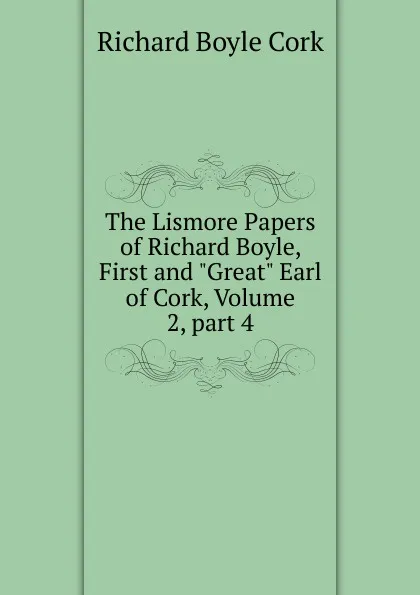 Обложка книги The Lismore Papers of Richard Boyle, First and 