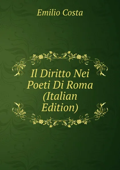 Обложка книги Il Diritto Nei Poeti Di Roma (Italian Edition), Emilio Costa