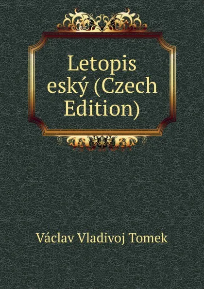 Обложка книги Letopis esky (Czech Edition), V.V. Tomek