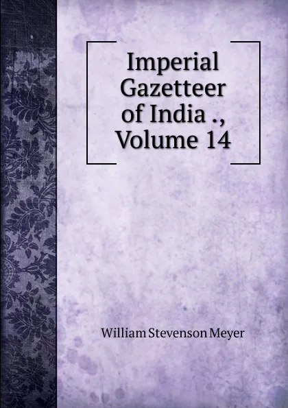 Обложка книги Imperial Gazetteer of India ., Volume 14, William Stevenson Meyer