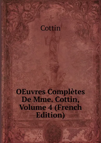 Обложка книги OEuvres Completes De Mme. Cottin, Volume 4 (French Edition), Cottin