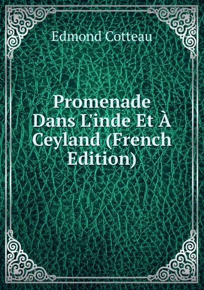 Обложка книги Promenade Dans L.inde Et A Ceyland (French Edition), Edmond Cotteau