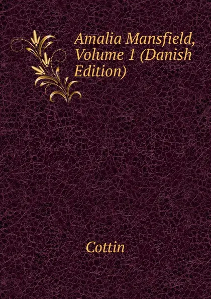 Обложка книги Amalia Mansfield, Volume 1 (Danish Edition), Cottin