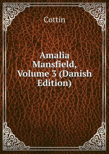 Обложка книги Amalia Mansfield, Volume 3 (Danish Edition), Cottin