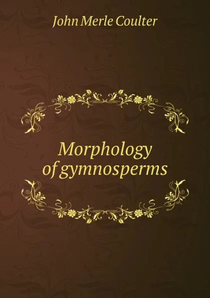 Обложка книги Morphology of gymnosperms, John Merle