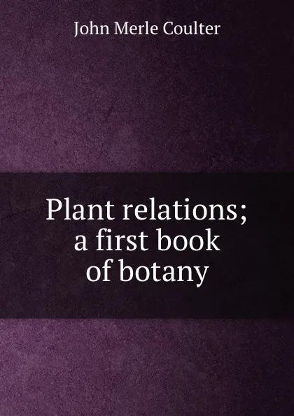 Обложка книги Plant relations; a first book of botany, John Merle