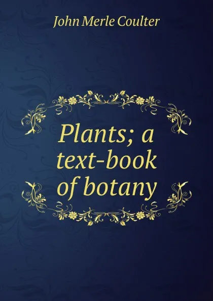 Обложка книги Plants; a text-book of botany, John Merle