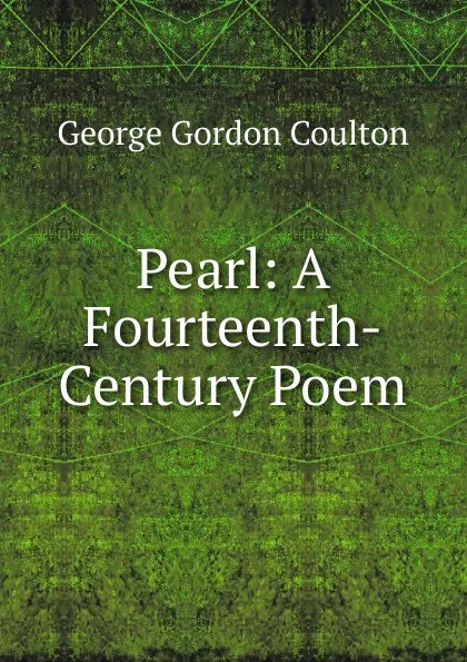 Обложка книги Pearl: A Fourteenth-Century Poem, Coulton G. G