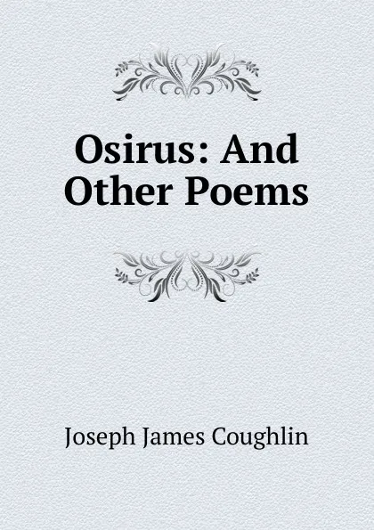 Обложка книги Osirus: And Other Poems, Joseph James Coughlin