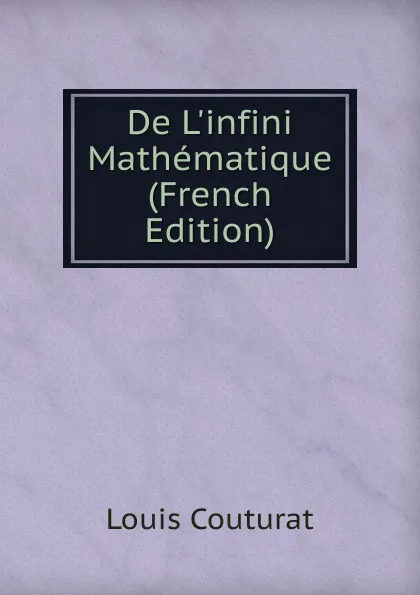 Обложка книги De L.infini Mathematique (French Edition), Louis Couturat