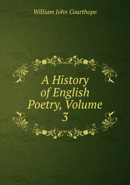 Обложка книги A History of English Poetry, Volume 3, Courthope William John