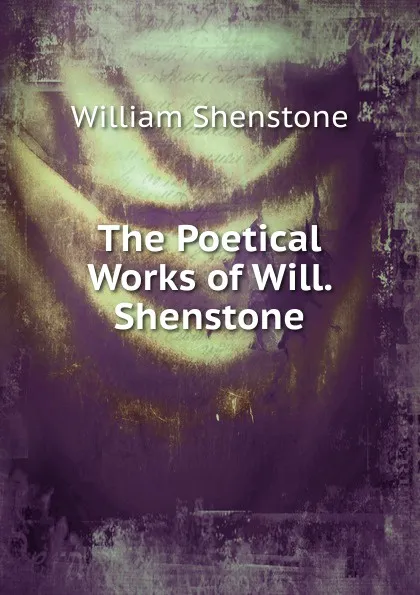 Обложка книги The Poetical Works of Will. Shenstone, William Shenstone