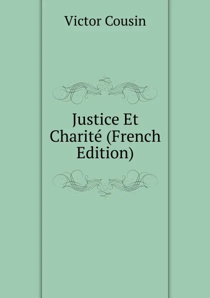 Обложка книги Justice Et Charite (French Edition), Cousin Victor