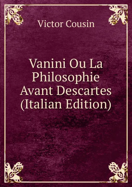 Обложка книги Vanini Ou La Philosophie Avant Descartes (Italian Edition), Cousin Victor