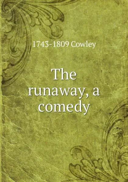 Обложка книги The runaway, a comedy, 1743-1809 Cowley