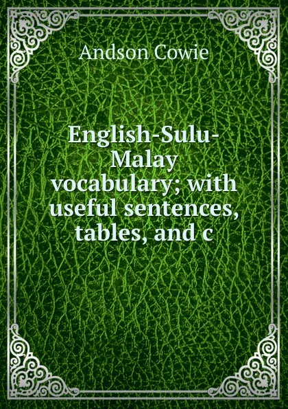 Обложка книги English-Sulu-Malay vocabulary; with useful sentences, tables, and c, Andson Cowie