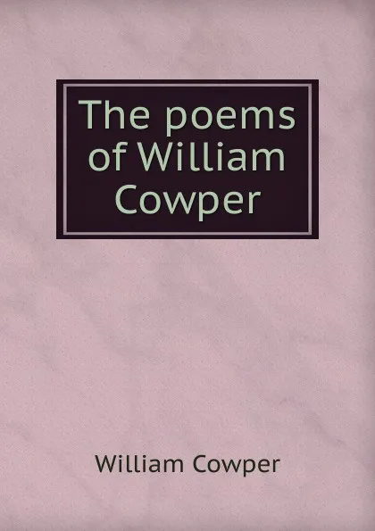 Обложка книги The poems of William Cowper, Cowper William